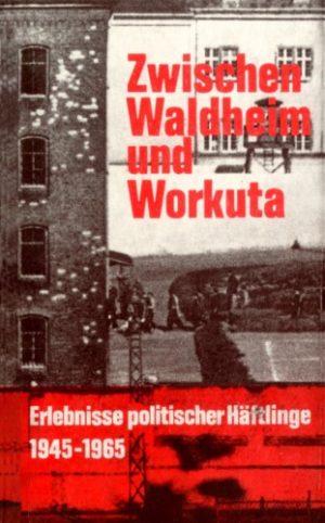 Zwischen Waldheim und Workuta